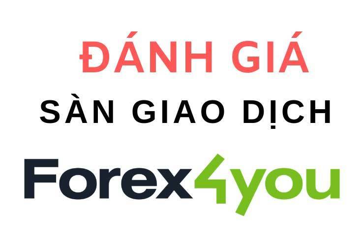 Đánh giá nhận định sàn forex4you mới nhất năm 2020 – 2021