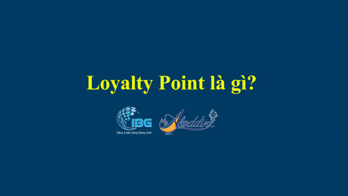 Loyalty Point là gì ?