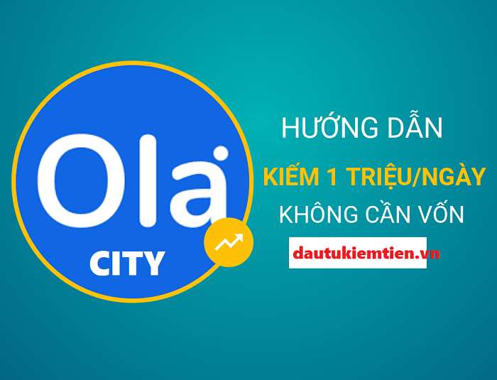 Hướng dẫn kiếm tiền cùng Ola City 