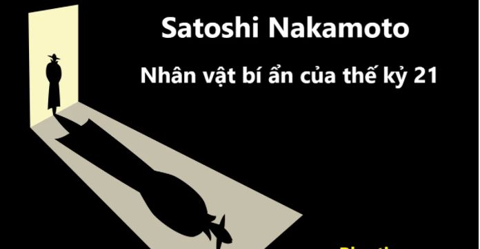 Satoshi Nakamoto- Nhân vật bí ẩn của thế kỉ 21