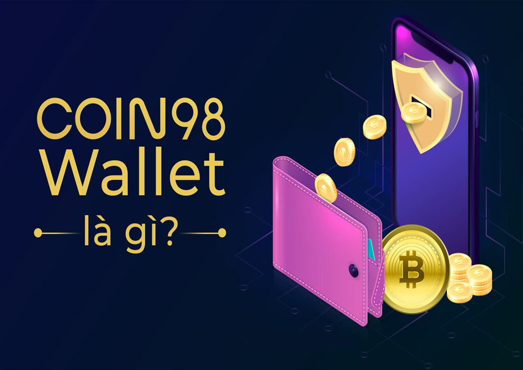 Coin98 Wallet là gì? Cẩm nang sử dụng ví Coin98 từ A - Z