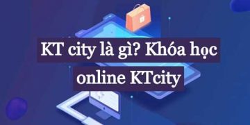 KTcity là gì? Có nên mua khóa học trực tuyến KTcity không? KTcity là gì? Có nên mua khóa học trực tuyến KTcity không?