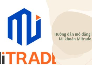 Hướng dẫn mở đăng ký tài khoản Mitrade mới nhất