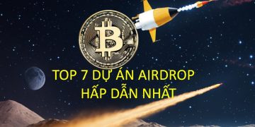 Top 7 Airdrop Tiền Điện Tử Hấp Dẫn Nhất Hiện Nay TOP 7 DỰ ÁN AIRDROP HẤP DẪN NHẤT